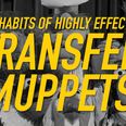 Ten Habits of Highly Effective Transfer Muppets