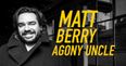 JOE Agony Uncle Matt Berry solves your problems…
