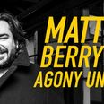 Joe Agony Uncle Matt Berry on life’s greatest problems…
