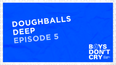Doughballs Deep | Boys Don’t Cry with Russell Kane – Episode 5