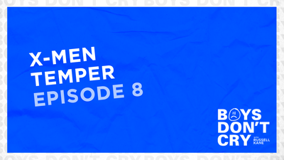 X-Men Temper | Boys Don't Cry with Russell Kane - Episode 8